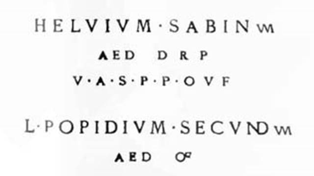Helvium Sabin//um / aed(ilem) d(ignum) r(ei) p(ublicae) v(iis) a(edibus) s(acris) p(ublicis) p(rocurandis) o(ro) v(os) f(aciatis) [CIL IV, 7399]
L() Popidium Secund//um / aed(ilem) o(ro) v(os) f(aciatis) [CIL IV, 7400]
