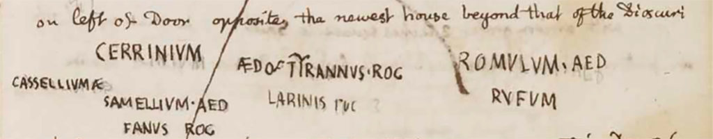 VI.7.19 Pompeii. 1830 drawing of inscriptions by Gell.
See Gell, W. Sketchbook of Pompeii, c.1830. 
See book from Van Der Poel Campanian Collection on Getty website http://hdl.handle.net/10020/2002m16b425

The Epigraphic Database Roma and the Epigraphik-Datenbank Clauss/Slaby record

Rufum [CIL IV 219]

Romanum aed(ilem) [CIL IV 218]

Samellium aed(ilem) / Fabius rog(at) [CIL IV 217]
- VI, 7, 19, via di Mercurio, Casa di Fabius Tyrannus (25 ott. 1828)

Casellium âêd(ilem) <:in columna I>
Iarinus rog̣(at) <:in columna II> [CIL IV 223] 
- VI, 7, 19, via di Mercurio, cd. Casa di Inaco ed Io o di Fabius Tyrannus e Iarinus (a. 1828)

Cerrinium aed(ilem) Tyrannus rog(at) [CIL IV 224]
